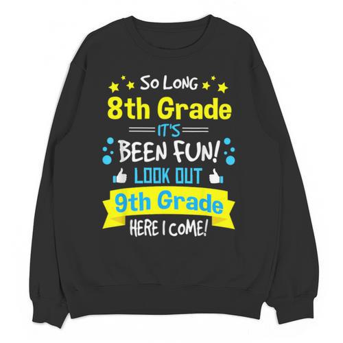 Kids So Long 8th Grade Graduation Here I Come 9th Grade Unisex Sweatshirt - Best Gift Smart