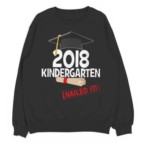 Kindergarten 2018 NAILED IT Graduation Graduate Unisex Sweatshirt - Best Gift Smart