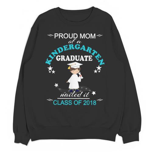 Kindergarten Graduation Shirts 2018-Proud Mom Tee Unisex Sweatshirt - Best Gift Smart