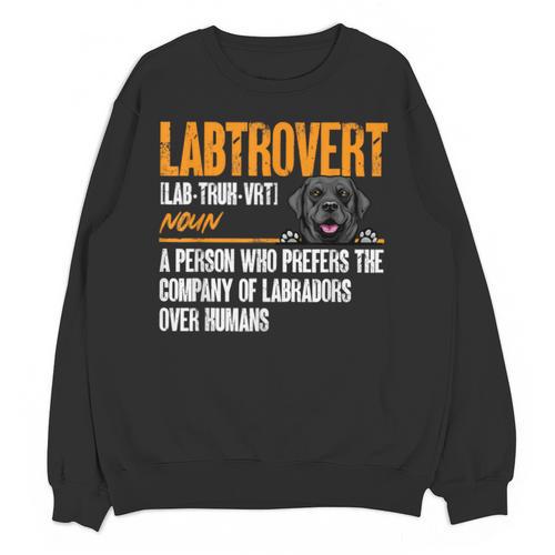 Labrador Retriever Labtrovert Definition Introvert Labrador Unisex Sweatshirt - Raresse