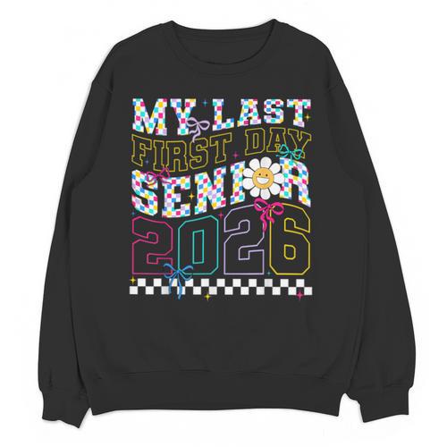 My Last First Day Senior 2026 Graduation Class Of 2026 Unisex Sweatshirt - Best Gift Smart