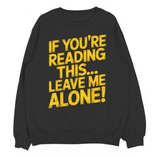 Leave Me Alone – Sarcastic Saying For Introverts Unisex Sweatshirt - Raresse