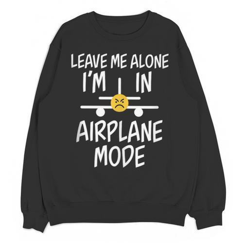 Leave Me Alone I’m In Airplane Mode Grumpy Introvert Unisex Sweatshirt - Raresse