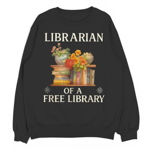 Librarian Of a Free Library Floral Book Lover Unisex Sweatshirt - Bookorys AU