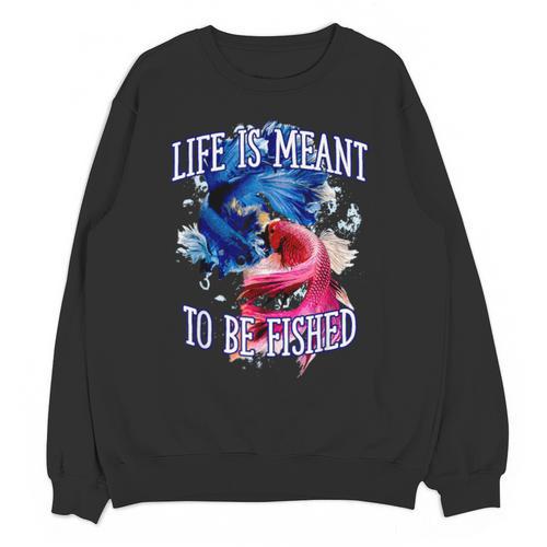 Life Meant To Fished Introvert Sayings Antisocial Quotes Unisex Sweatshirt - Raresse