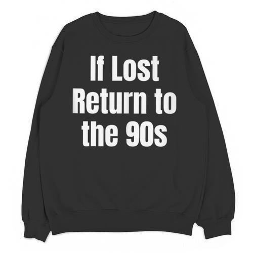 If Lost Return To The 90s Retro Throwback Nostalgia Apparel Unisex Sweatshirt - Figerry
