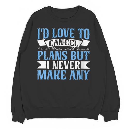 I Would Love To Cancel Plans But i Never Make Any Introvert Unisex Sweatshirt - Raresse