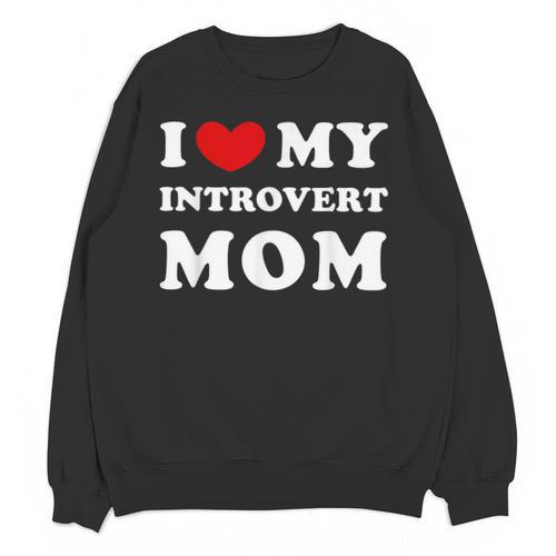 I Love My Introvert Mom I Heart My Introvert Mom Unisex Sweatshirt - Raresse