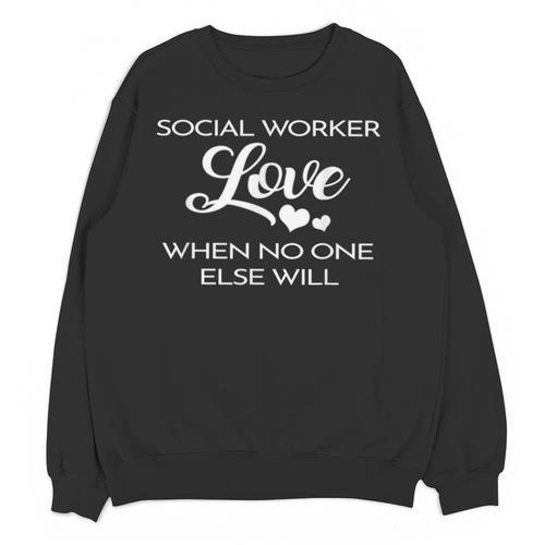 Love Social Worker Shirt Graduation MSW Tee Unisex Sweatshirt - Best Gift Smart