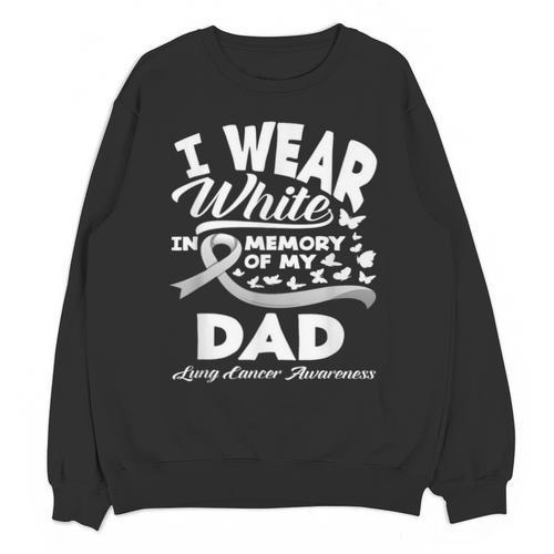 Lung Cancer Awareness I Wear In Memory Of My Dad Unisex Sweatshirt - Easessy