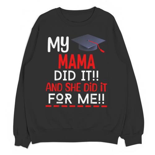My MAMA Did It And She Did It For Me Graduation Nurse Unisex Sweatshirt - Best Gift Smart