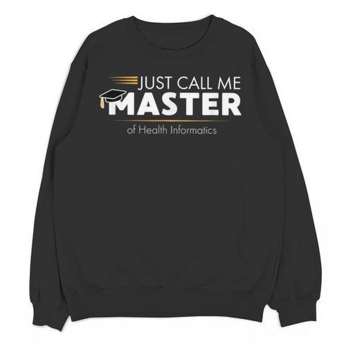Master Of Health Informatics Shirt Graduation Unisex Sweatshirt - Best Gift Smart