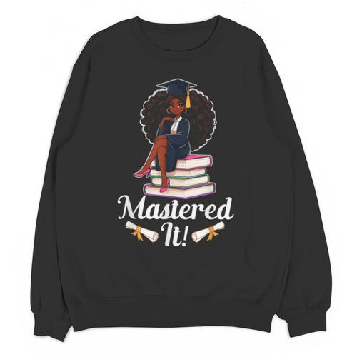 Mastered It Black Girl Masters Degree Graduation Black Queen Unisex Sweatshirt - Best Gift Smart