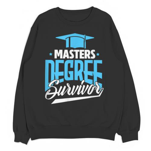 Master's Degree Graduation Masters Degree Survivor Unisex Sweatshirt - Best Gift Smart