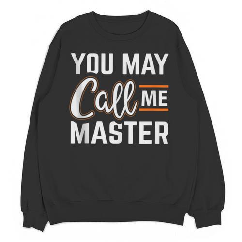 Masters Degree You May Call Me Master Graduation Unisex Sweatshirt - Best Gift Smart