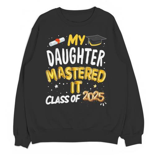 Masters Graduation My Daughter Mastered It Class Of 2025 Unisex Sweatshirt - Best Gift Smart