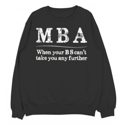 MBA Graduation When Your BS Can't Take You Further Unisex Sweatshirt - Best Gift Smart