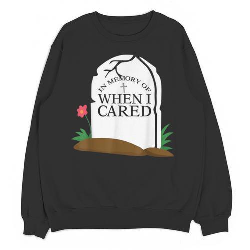 In Memory Of When I Cared Sarcastic Novelty Unisex Sweatshirt - Easessy