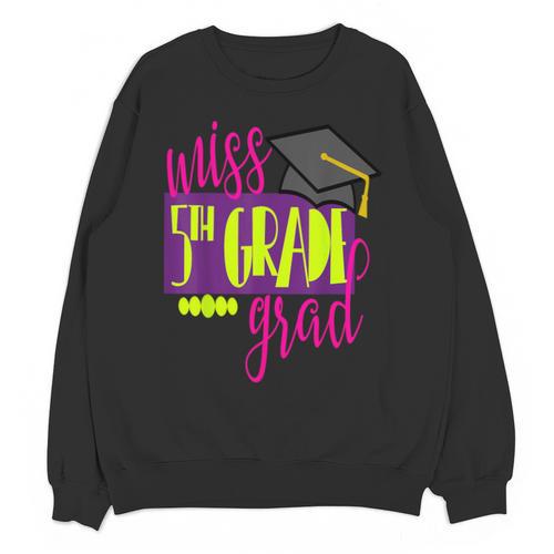 Miss 5th Grade Shirt 5 Grad Kids Girl Graduation School Unisex Sweatshirt - Best Gift Smart