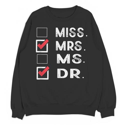 Miss Mrs Ms Dr Check Doctoral Student Bye PhD Graduation Unisex Sweatshirt - Best Gift Smart