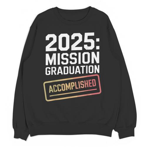 Mission Graduation Accomplished For Class Of 2025 Unisex Sweatshirt - Best Gift Smart