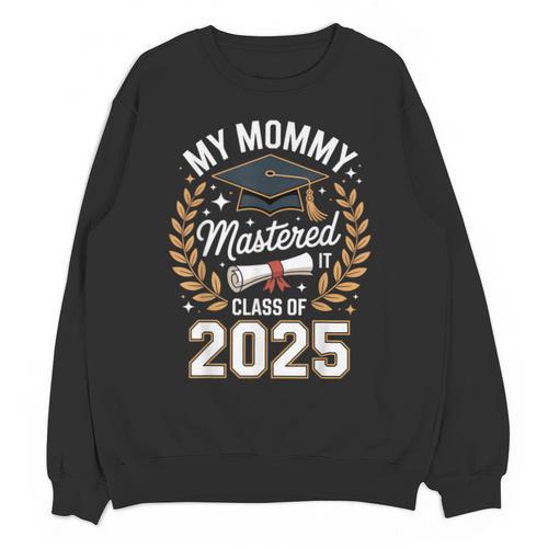 My Mommy Mastered It Class Of 2025 Masters Graduation Outfit Unisex Sweatshirt - Best Gift Smart