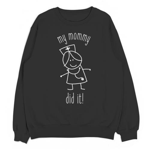 My Mommy Did It Nurse Graduation Son Daughter Christmas Unisex Sweatshirt - Best Gift Smart