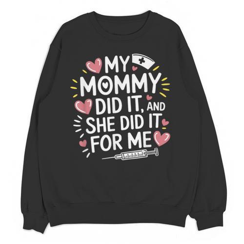 My Mommy Did It And She Did It For Me Graduation Nurse Mom Unisex Sweatshirt - Best Gift Smart