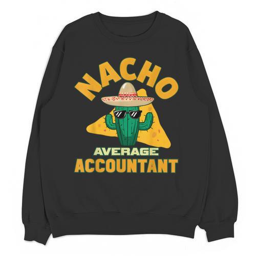 Nacho Average Accountant Accounting Book Keeper Joke Unisex Sweatshirt - Bookorys UK
