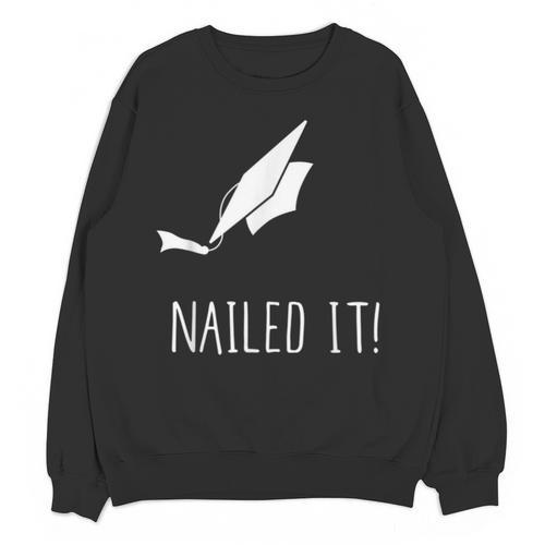 Nailed It Shirt Cute Graduation Grad Cap Unisex Sweatshirt - Best Gift Smart