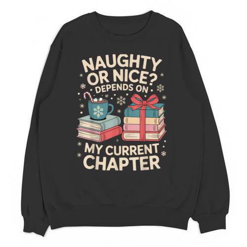 Naughty Or Nice Depends On My Current Chapter Book Lover Unisex Sweatshirt - Bookorys DE