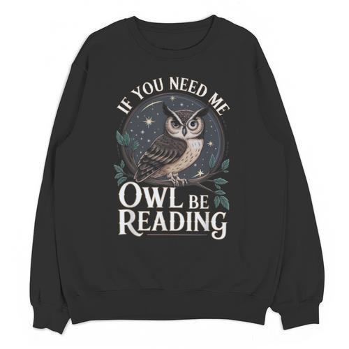 If You Need Me Owl Be Reading Book Students Lover Unisex Sweatshirt - Bookorys AU
