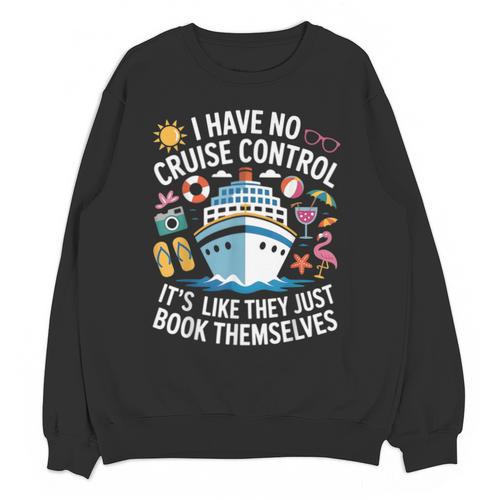 I Have No Control On A Cruise They Book Themselves Cruise Unisex Sweatshirt - Bookorys CA