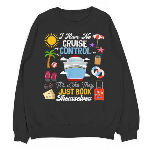I Have No Cruise Control-It’s Like They Just Book Themselves Unisex Sweatshirt - Bookorys