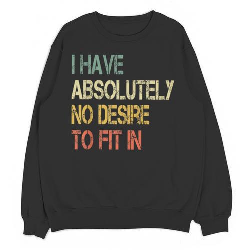 I Have No Desire To Fit In Shy Introvert Sarcasm AntiSocial Unisex Sweatshirt - Raresse