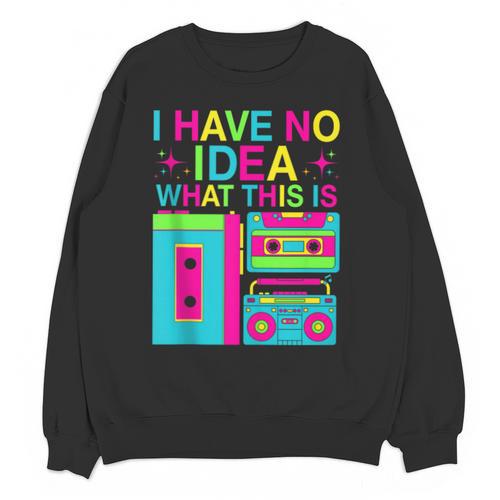 I Have No Idea What This Is Retro 70's 80's 90's Nostalgia Unisex Sweatshirt - Figerry