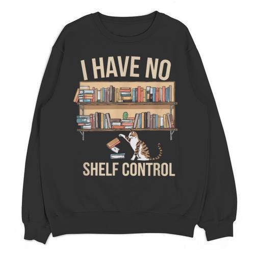 I Have No Shelf Control Book Lover Bookworms Unisex Sweatshirt - Bookorys CA