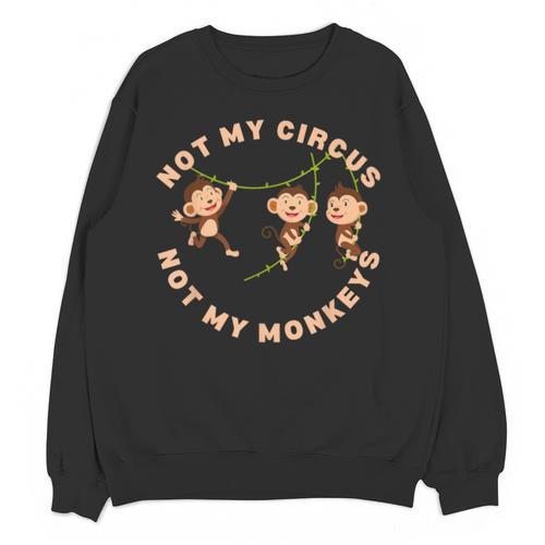 Not My Circus Not My Monkeys Monkey Lovers And Introverts Unisex Sweatshirt - Raresse