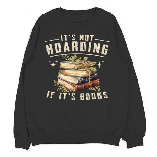Not Hoarding If It's Books Reader Book Nerd Book Reading Unisex Sweatshirt - Bookorys