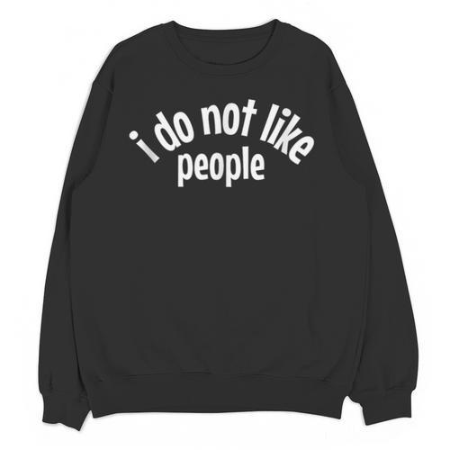 I Do Not Like People Antisocial Introvert Unisex Sweatshirt - Raresse