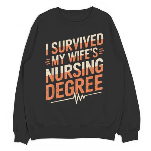 Nurse Graduation I Survived My Wife'S Nursing Degree Nurse Unisex Sweatshirt - Best Gift Smart