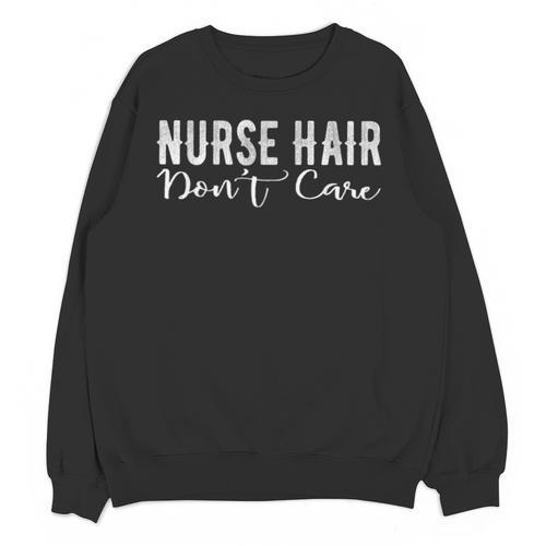Nurse Hair Don't Care Cute Nursery Graduation Unisex Sweatshirt - Best Gift Smart