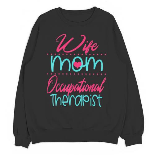 Occupational Therapist OT Therapy Mom Wife Graduation Unisex Sweatshirt - Best Gift Smart