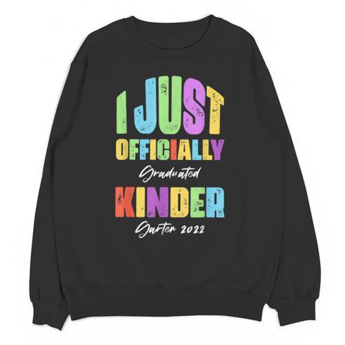 I Officially Graduated Kindergarten Graduation Class Of 2022 Unisex Sweatshirt - Best Gift Smart