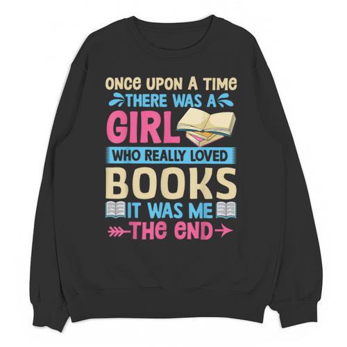Once Upon A Time There Was A Girl Who Really Loved Books It Unisex Sweatshirt - Bookorys AU