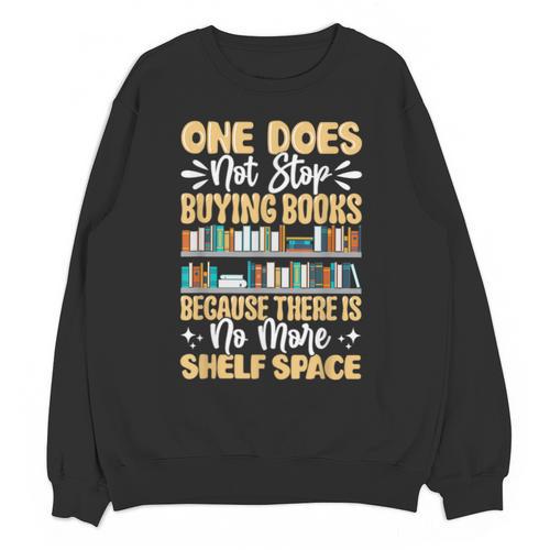 One Does Not Stop Buying Books Because There Is No More Shel Unisex Sweatshirt - Bookorys