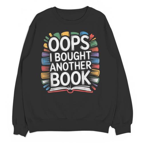 Oops I Bought Another Book Library Reader Bibliophile Unisex Sweatshirt - Bookorys