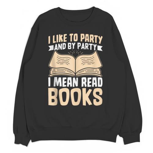 I Like To Party And By Party I Mean Read Books Unisex Sweatshirt - Bookorys DE
