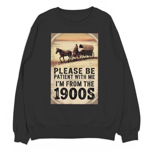 Be Patient With Me I'm From The 1900s Birthday Retirement Unisex Sweatshirt - Figerry