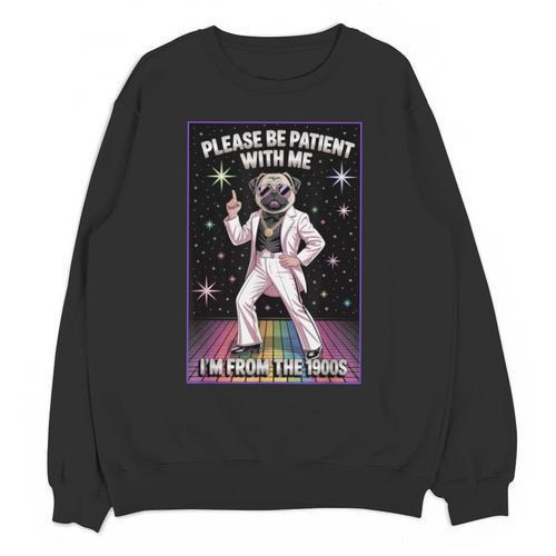 Be Patient With Me I'm From The 1900s Birthday Unisex Sweatshirt - Figerry